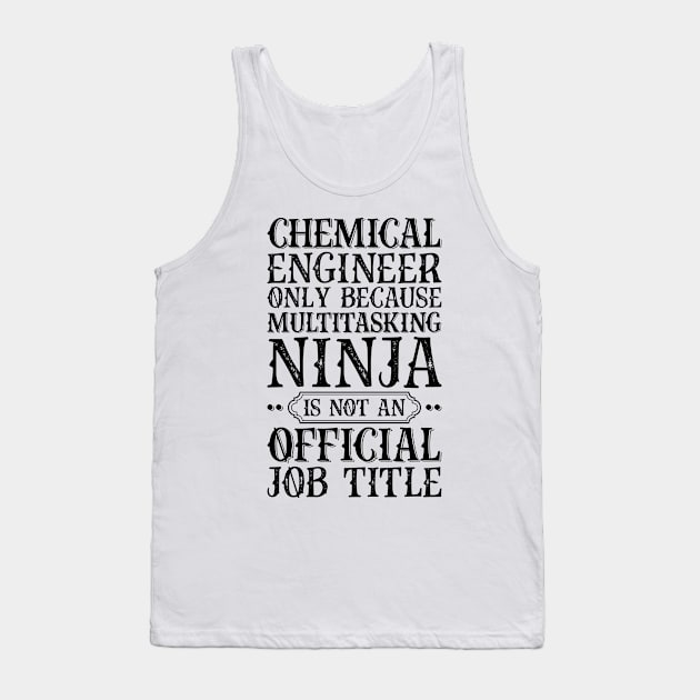 Chemical Engineer Only Because Multitasking Ninja Is Not An Official Job Title Tank Top by Saimarts